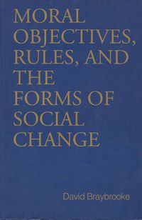 Cover image for Moral Objectives, Rules, and the Forms of Social Change