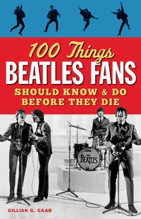 Cover image for 100 Things Beatles Fans Should Know and do Before They Die