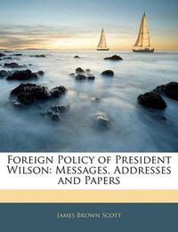 Cover image for Foreign Policy of President Wilson: Messages, Addresses and Papers