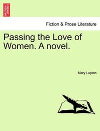 Cover image for Passing the Love of Women. a Novel.