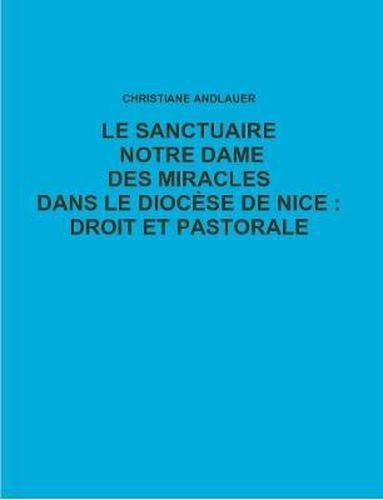 LE Sanctuaire Notre Dame DES Miracles Dans Le Diocese De Nice : Droit Et Pastorale