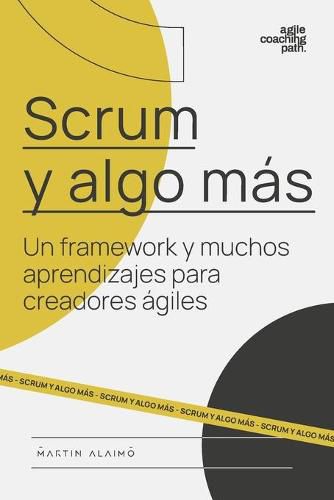 Cover image for Scrum y algo mas: Un framework y muchos aprendizajes para creadores agiles