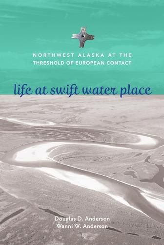 Cover image for Life at Swift Water Place: Northwest Alaska at the Threshold of European Contact