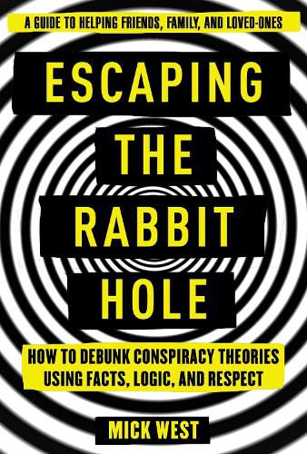 Cover image for Escaping the Rabbit Hole: How to Debunk Conspiracy Theories Using Facts, Logic, and Respect