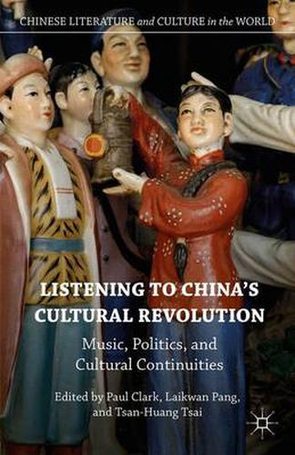 Cover image for Listening to China's Cultural Revolution: Music, Politics, and Cultural Continuities