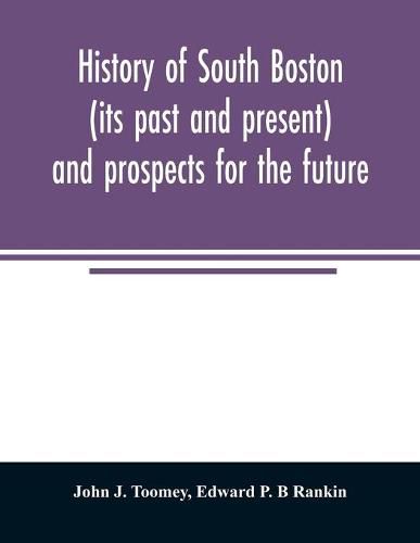 Cover image for History of South Boston (its past and present) and prospects for the future: with sketches of prominent men