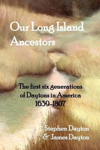 Cover image for Our Long Island Ancestors: The first six generations of Daytons in America 1639-1807