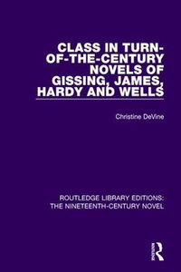 Cover image for Class in Turn-of-the-Century Novels of Gissing, James, Hardy and Wells
