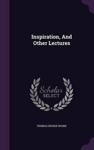 Cover image for Inspiration, and Other Lectures