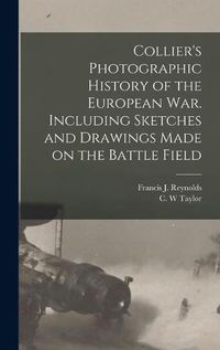 Cover image for Collier's Photographic History of the European War. Including Sketches and Drawings Made on the Battle Field