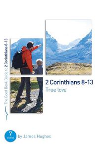 Cover image for 2 Corinthians 8-13: True love: Seven studies for groups and individuals