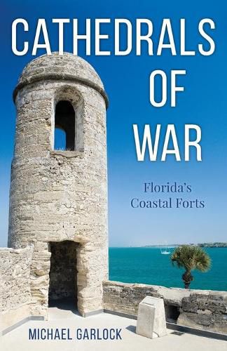 Cover image for Cathedrals of War: Florida's Coastal Forts