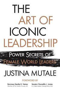 Cover image for The Art of Iconic Leadership: Power Secrets of Female World Leaders