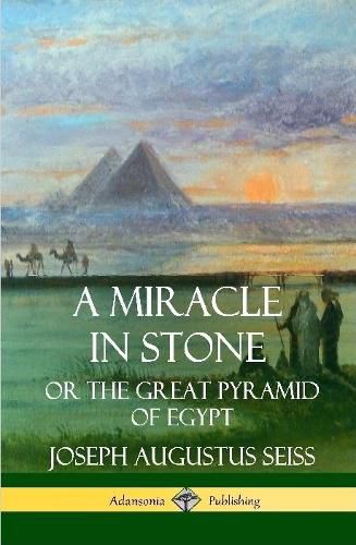 A Miracle in Stone: Or the Great Pyramid of Egypt (Hardcover)