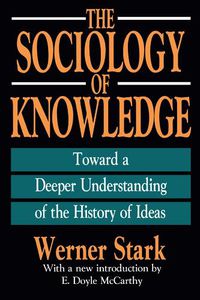 Cover image for The Sociology of Knowledge: Toward a Deeper Understanding of the History of Ideas