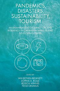 Cover image for Pandemics, Disasters, Sustainability, Tourism: An Examination of Impact on and Resilience in Caribbean Small Island Developing States