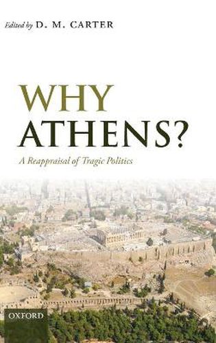 Cover image for Why Athens?: A Reappraisal of Tragic Politics