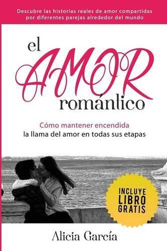 Cover image for El Amor Romantico: Como Mantener Encendida La Llama Del Amor En Todas Sus Etapas