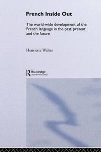 Cover image for French Inside Out: The Worldwide Development of the French Language in the Past, the Present and the Future