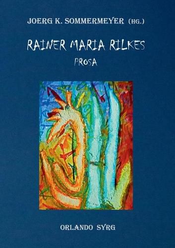 Rainer Maria Rilkes Prosa: Liebe und Tod des Cornets Christoph Rilke, Malte Laurids Brigge, Erzahlungen, Geschichten vom lieben Gott, Auguste Rodin