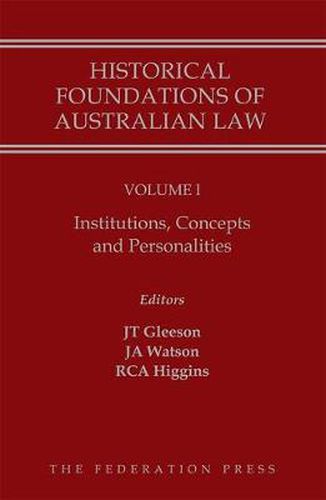 Cover image for Historical Foundations of Australian Law - Volume I: Institutions, Concepts and Personalities