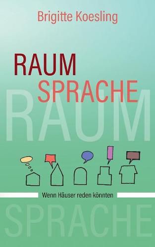 Cover image for Raumsprache: Wenn Hauser reden koennten