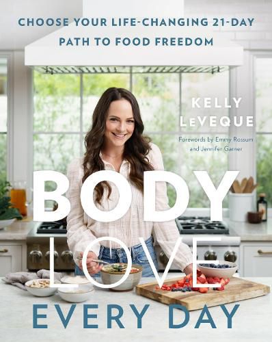 Cover image for Body Love Every Day: Choose Your Life-Changing 21-Day Path to Food Freedom