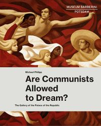 Cover image for Are Communists Allowed to Dream?: The Gallery of the Palace of the Republic