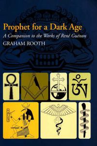 Cover image for Prophet for a Dark Age: A Companion to the Works of Rene Guenon