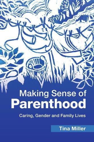 Cover image for Making Sense of Parenthood: Caring, Gender and Family Lives