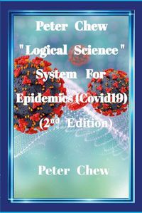 Cover image for Peter Chew "Logical Science" System For Epidemics (Covid-19) [2nd Edition]