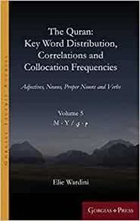 Cover image for The Quran: Key Word Distribution, Correlations and Collocation Frequencies.: Adjectives, Nouns, Proper Nouns and Verbs, VOLUME 5