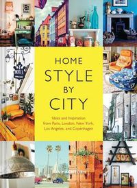 Cover image for Home Style by City: Ideas and Inspiration from Paris, London, New York, Los Angeles, and Copenhagen