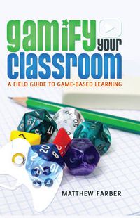 Cover image for Gamify Your Classroom: A Field Guide to Game-Based Learning