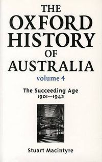 Cover image for The Oxford History of Australia Volume 4: The Succeeding Age, 1901 - 1942