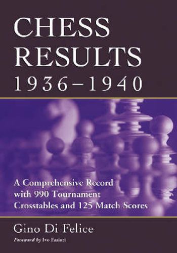 Chess Results, 1936-1940: A Comprehensive Record with 935 Tournament Crosstables and 125 Match Scores