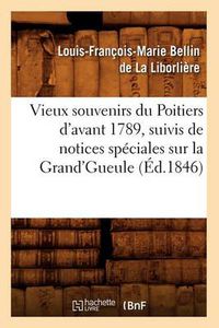 Cover image for Vieux Souvenirs Du Poitiers d'Avant 1789, Suivis de Notices Speciales Sur La Grand'gueule (Ed.1846)