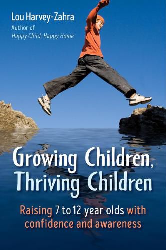 Cover image for Growing Children, Thriving Children: Raising 7 to 12 Year Olds With Confidence and Awareness