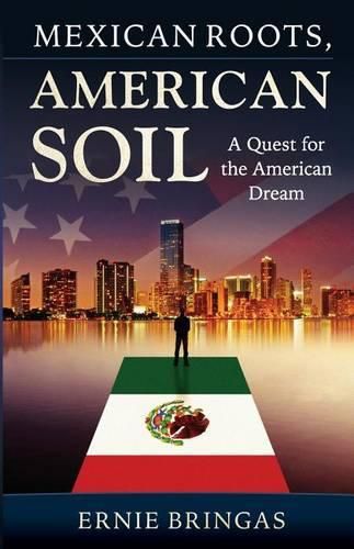 Cover image for Mexican Roots, American Soil: A Quest for the American Dream