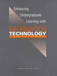 Cover image for Enhancing Undergraduate Learning with Information Technology: A Workshop Summary