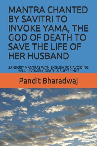 Cover image for Mantra Chanted by Savitri to Invoke Yama, the God of Death to Save the Life of Her Husband: Sanskrit Mantras with English for Avoiding Hell, Untimely-Death & Sufferings