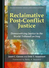 Cover image for Reclaimative Post-Conflict Justice: Democratizing Justice in the World Tribunal on Iraq