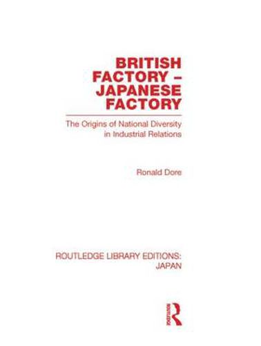 Cover image for British Factory Japanese Factory: The Origins of National Diversity in Industrial Relations