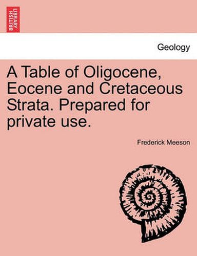 Cover image for A Table of Oligocene, Eocene and Cretaceous Strata. Prepared for Private Use.