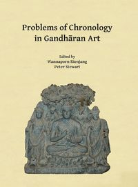 Cover image for Problems of Chronology in Gandharan Art: Proceedings of the First International Workshop of the Gandhara Connections Project, University of Oxford, 23rd-24th March, 2017