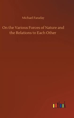 Cover image for On the Various Forces of Nature and the Relations to Each Other