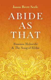 Cover image for Abide As That: Ramana Maharshi & The Song of Ribhu
