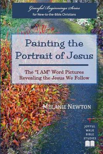 Painting the Portrait of Jesus: The  I Am  Word Pictures Revealing the Jesus We Follow