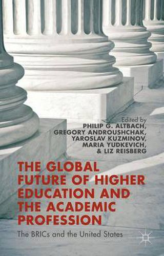 Cover image for The Global Future of Higher Education and the Academic Profession: The BRICs and the United States