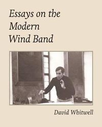 Cover image for Essays on the Modern Wind Band